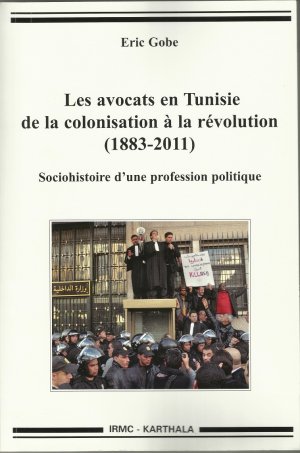 “المحامون في تونس من الاستعمار حتى الثورة (١٨٨٣-٢٠١١)” لإيريك غوب (IRMC-Karthala، ٢٠١٣)